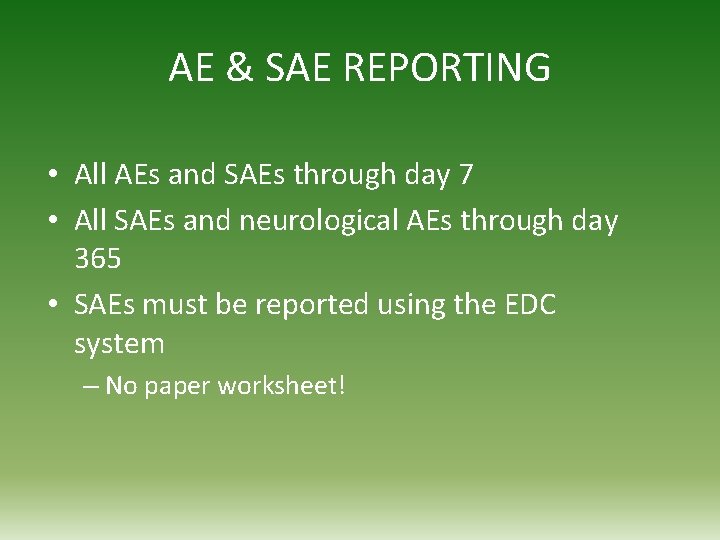 AE & SAE REPORTING • All AEs and SAEs through day 7 • All