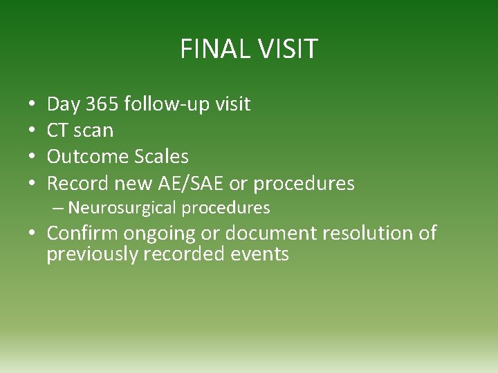 FINAL VISIT • • Day 365 follow-up visit CT scan Outcome Scales Record new