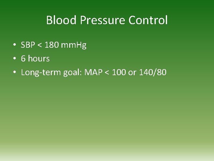 Blood Pressure Control • SBP < 180 mm. Hg • 6 hours • Long-term