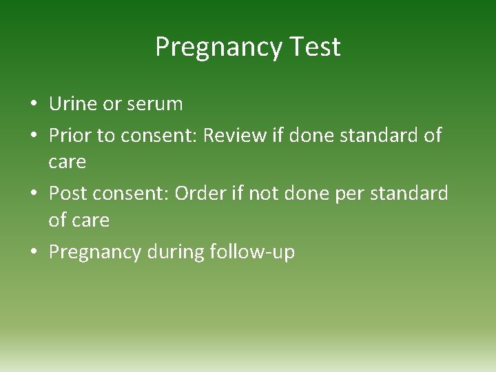 Pregnancy Test • Urine or serum • Prior to consent: Review if done standard