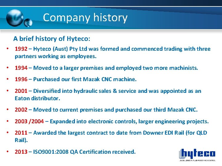 Company history A brief history of Hyteco: • 1992 – Hyteco (Aust) Pty Ltd