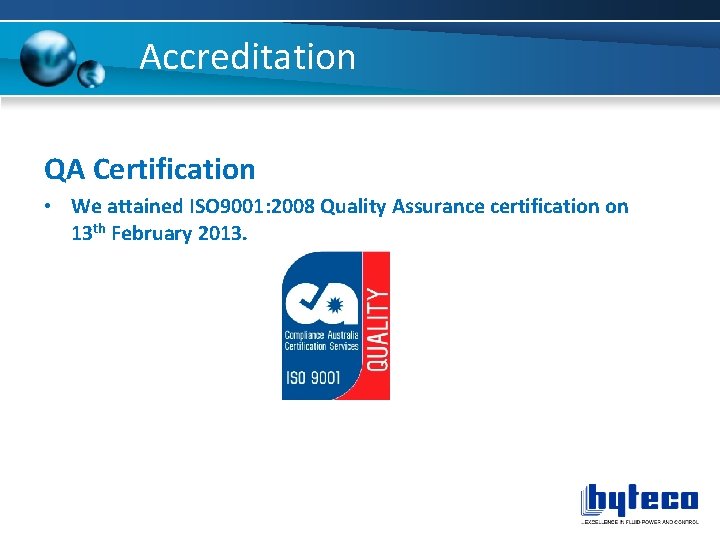 Accreditation QA Certification • We attained ISO 9001: 2008 Quality Assurance certification on 13