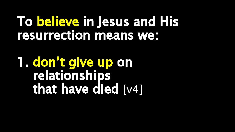 To believe in Jesus and His resurrection means we: 1. don’t give up on