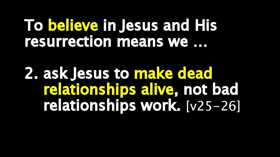 To believe in Jesus and His resurrection means we … 2. ask Jesus to