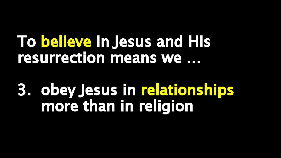 To believe in Jesus and His resurrection means we … 3. obey Jesus in