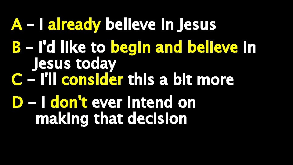 A – I already believe in Jesus B - I'd like to begin and