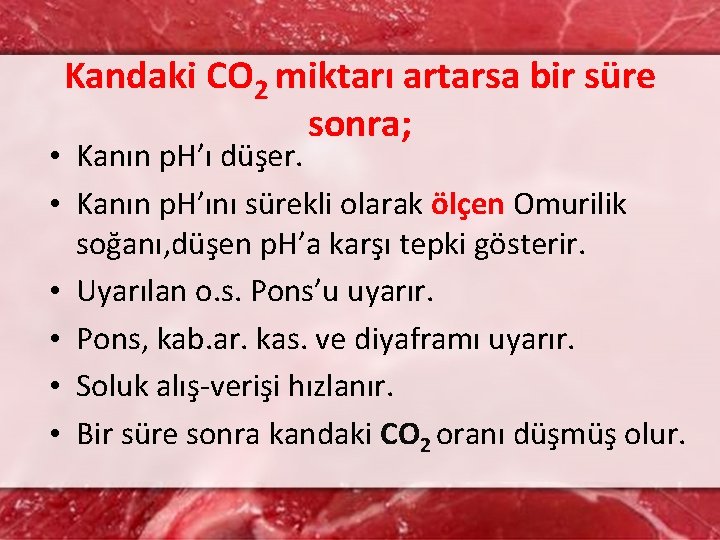 Kandaki CO 2 miktarı artarsa bir süre sonra; • Kanın p. H’ı düşer. •