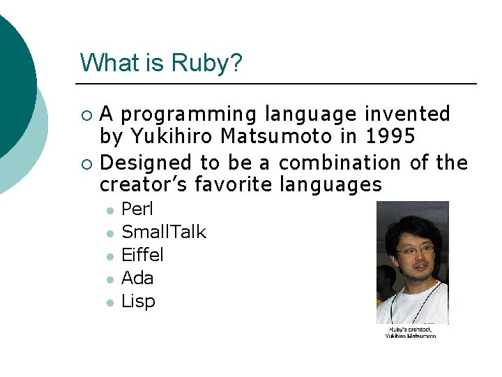 What is Ruby? A programming language invented by Yukihiro Matsumoto in 1995 ¡ Designed