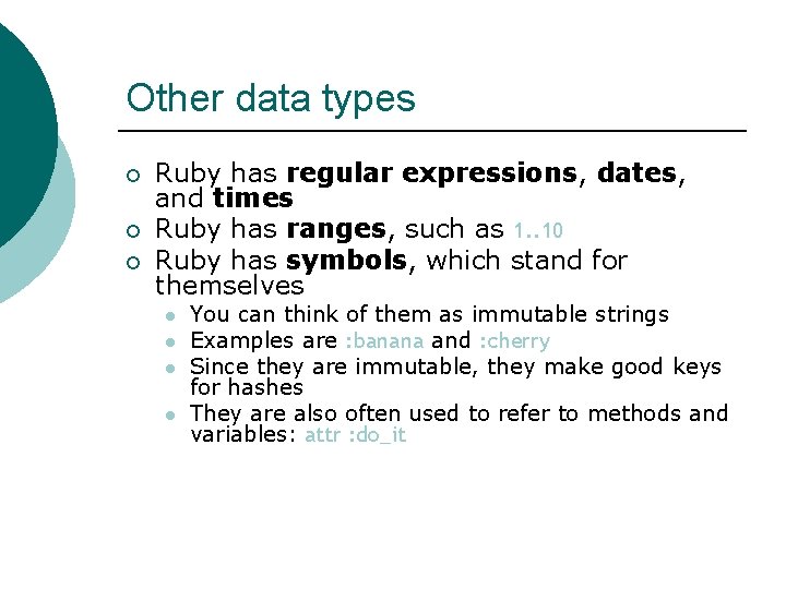 Other data types ¡ ¡ ¡ Ruby has regular expressions, dates, and times Ruby