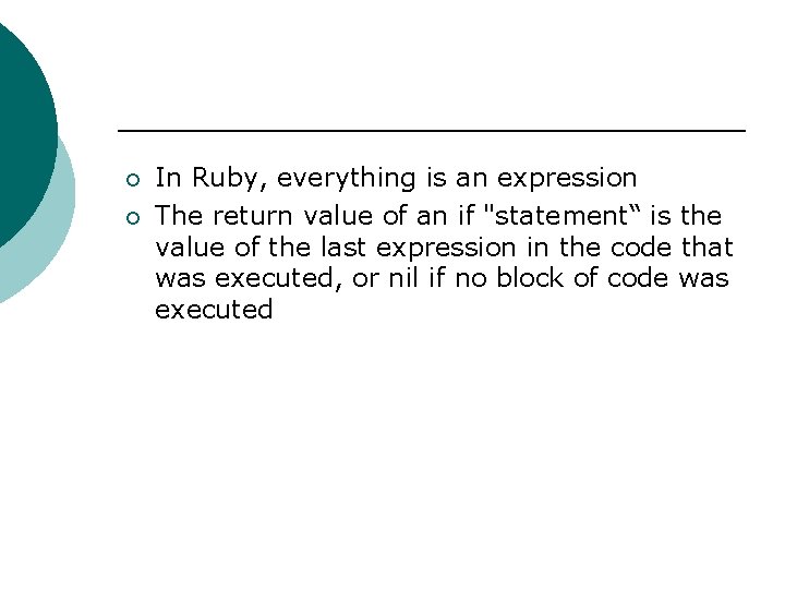 ¡ ¡ In Ruby, everything is an expression The return value of an if
