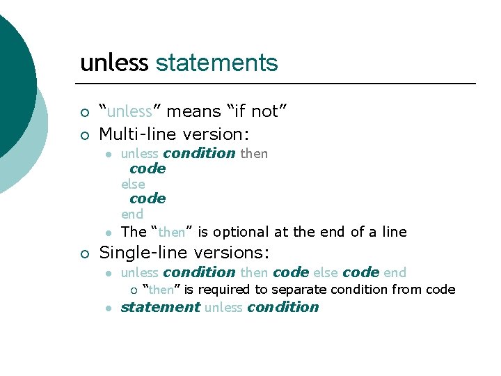 unless statements ¡ ¡ “unless” means “if not” Multi-line version: l l ¡ unless