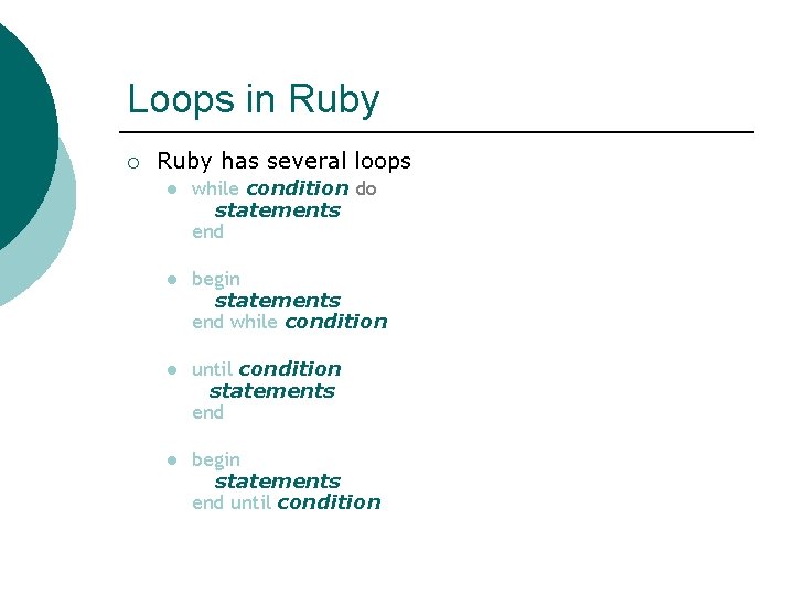 Loops in Ruby ¡ Ruby has several loops l while condition do statements end