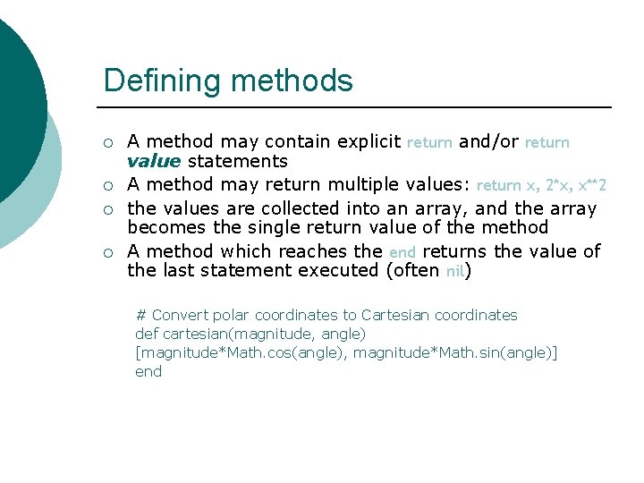 Defining methods ¡ ¡ A method may contain explicit return and/or return value statements