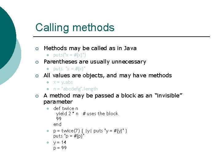 Calling methods ¡ Methods may be called as in Java l ¡ Parentheses are