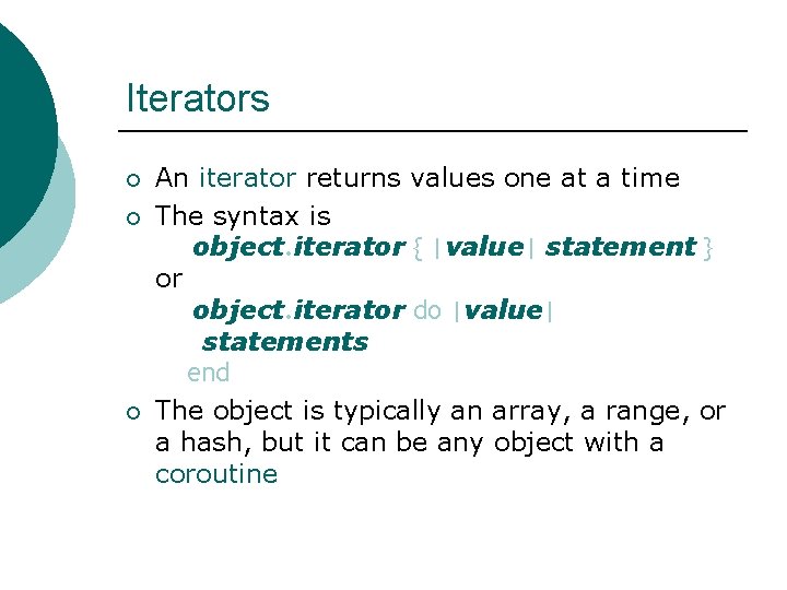 Iterators ¡ ¡ ¡ An iterator returns values one at a time The syntax