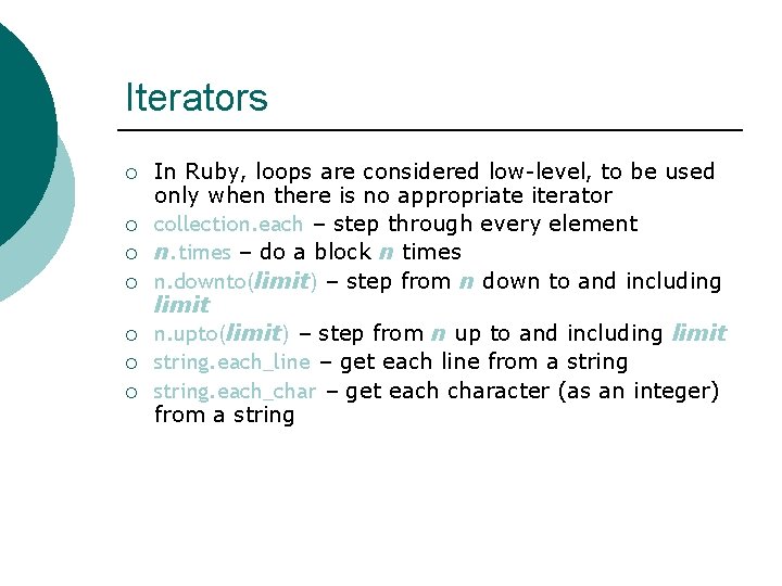 Iterators ¡ ¡ ¡ ¡ In Ruby, loops are considered low-level, to be used