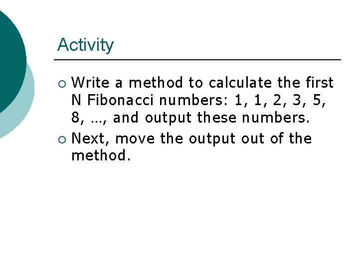 Activity Write a method to calculate the first N Fibonacci numbers: 1, 1, 2,