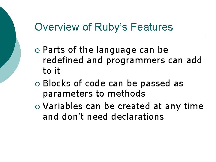 Overview of Ruby’s Features Parts of the language can be redefined and programmers can