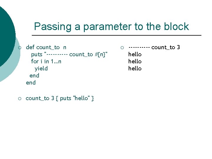 Passing a parameter to the block ¡ def count_to n puts "----- count_to #{n}"
