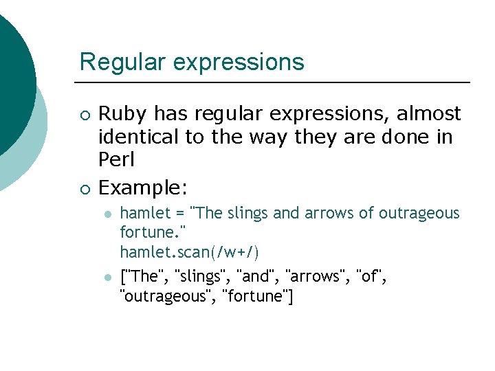 Regular expressions ¡ ¡ Ruby has regular expressions, almost identical to the way they