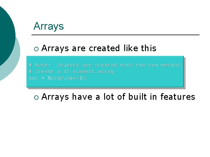 Arrays ¡ Arrays are created like this # Note: Objects are created with the