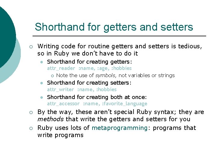 Shorthand for getters and setters ¡ Writing code for routine getters and setters is