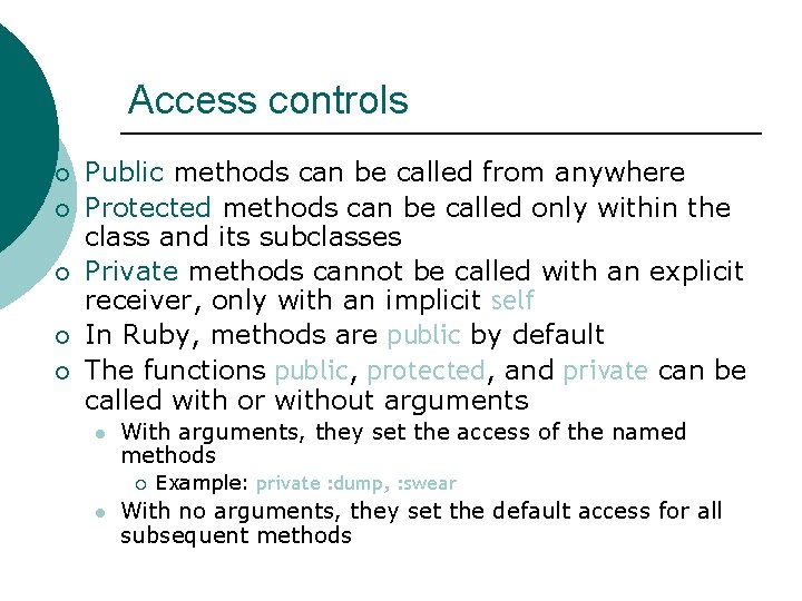 Access controls ¡ ¡ ¡ Public methods can be called from anywhere Protected methods