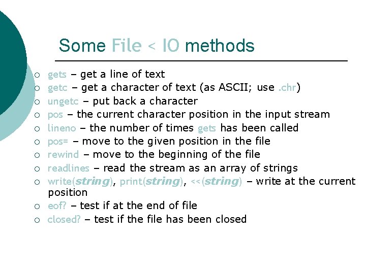Some File < IO methods ¡ ¡ ¡ gets – get a line of