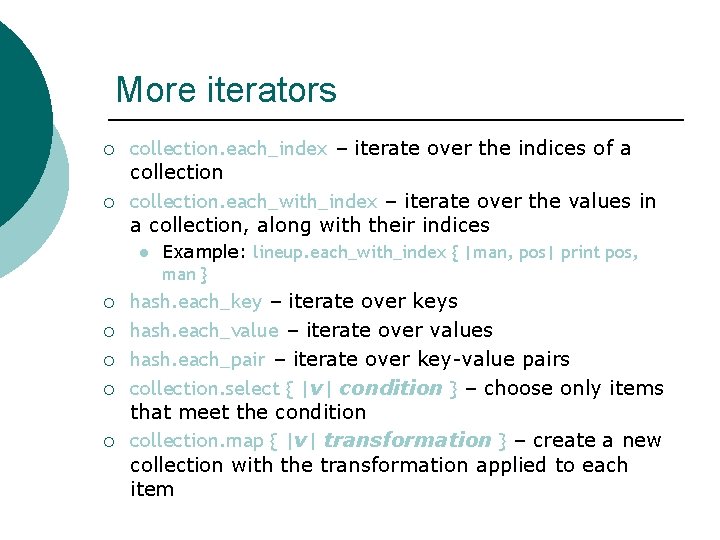 More iterators ¡ ¡ collection. each_index – iterate over the indices of a collection.
