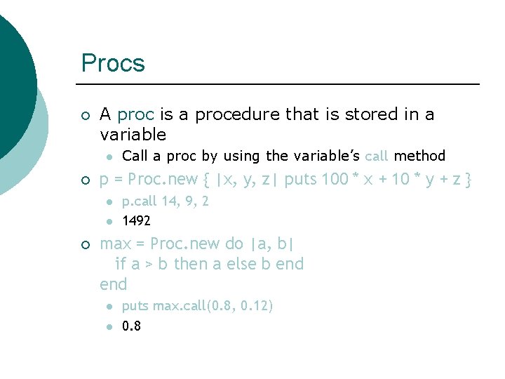 Procs ¡ A proc is a procedure that is stored in a variable l