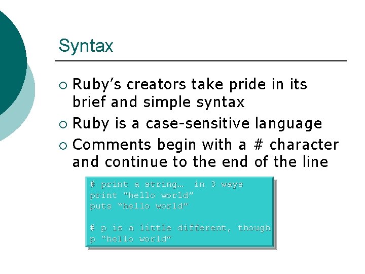 Syntax Ruby’s creators take pride in its brief and simple syntax ¡ Ruby is