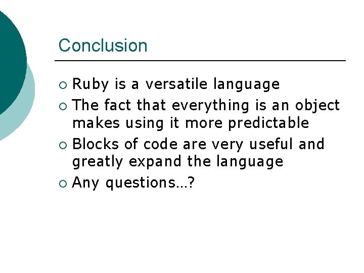 Conclusion Ruby is a versatile language ¡ The fact that everything is an object