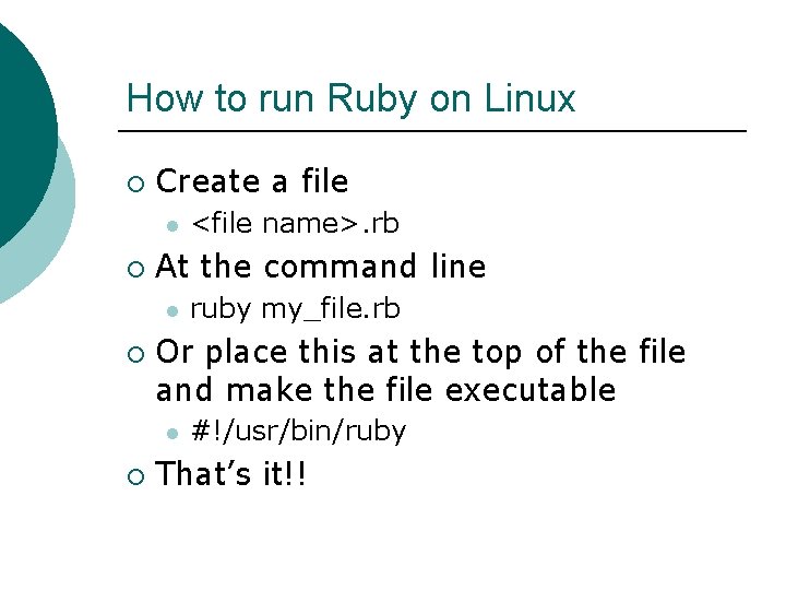 How to run Ruby on Linux ¡ Create a file l ¡ At the