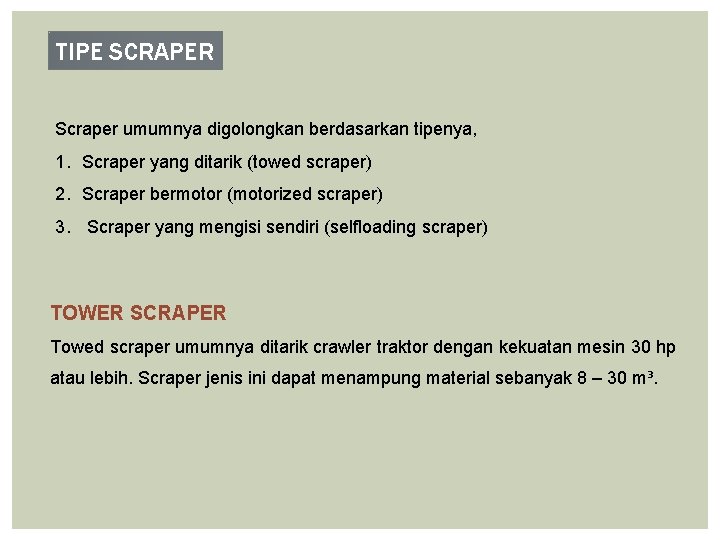 TIPE SCRAPER Scraper umumnya digolongkan berdasarkan tipenya, 1. Scraper yang ditarik (towed scraper) 2.