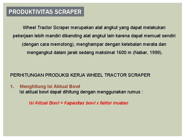 PRODUKTIVITAS SCRAPER Wheel Tractor Scraper merupakan alat angkut yang dapat melakukan pekerjaan lebih mandiri