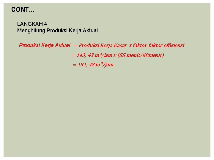 CONT… LANGKAH 4 Menghitung Produksi Kerja Aktual = Produksi Kerja Kasar x faktor-faktor effisiensi