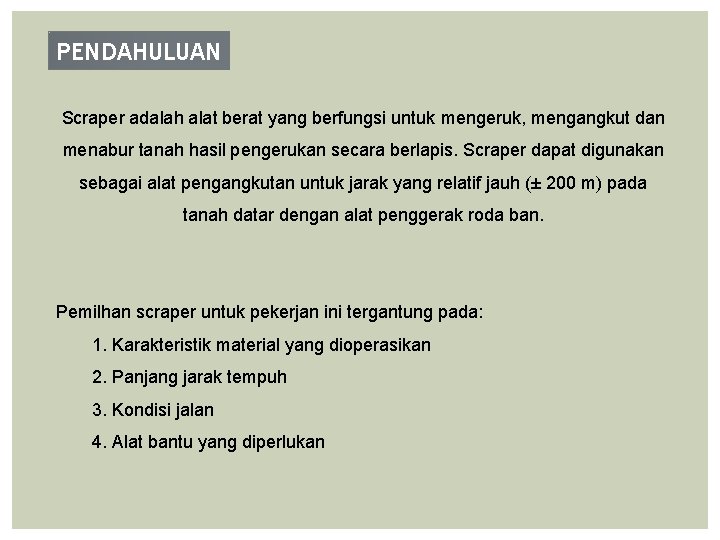 PENDAHULUAN Scraper adalah alat berat yang berfungsi untuk mengeruk, mengangkut dan menabur tanah hasil