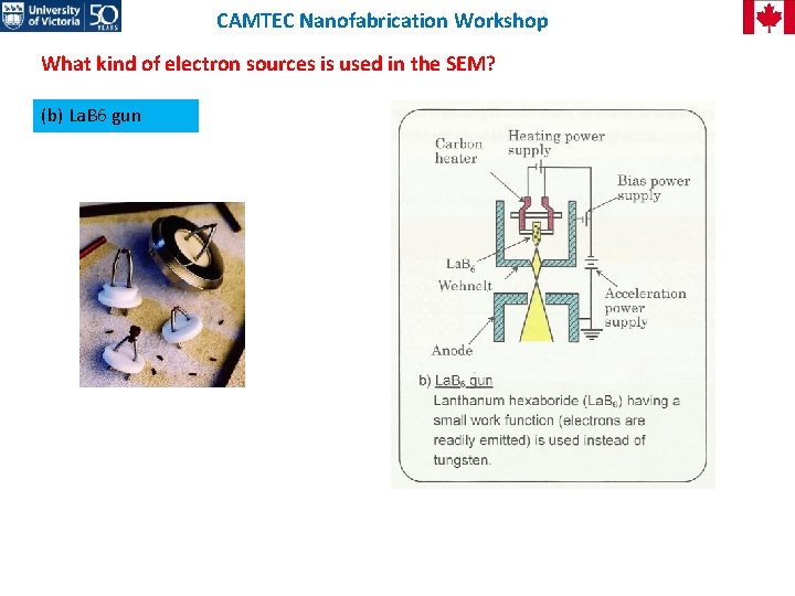 CAMTEC Nanofabrication Workshop What kind of electron sources is used in the SEM? (b)