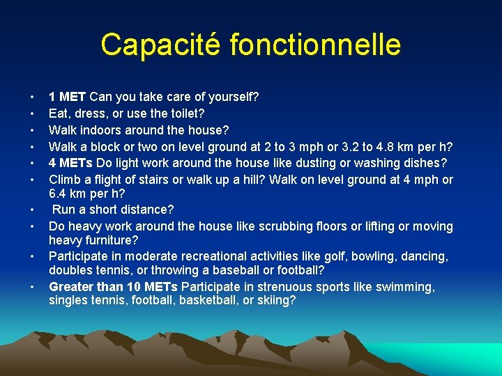 Capacité fonctionnelle • • • 1 MET Can you take care of yourself? Eat,