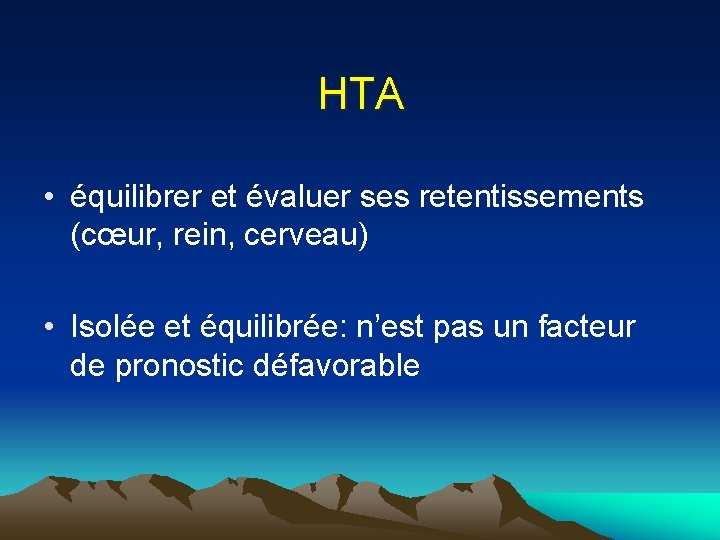 HTA • équilibrer et évaluer ses retentissements (cœur, rein, cerveau) • Isolée et équilibrée: