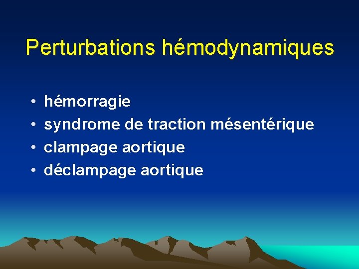 Perturbations hémodynamiques • • hémorragie syndrome de traction mésentérique clampage aortique déclampage aortique 