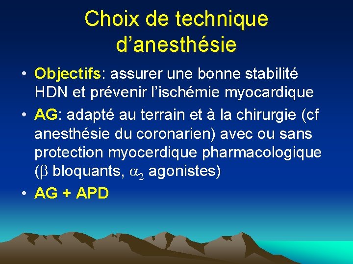 Choix de technique d’anesthésie • Objectifs: assurer une bonne stabilité HDN et prévenir l’ischémie