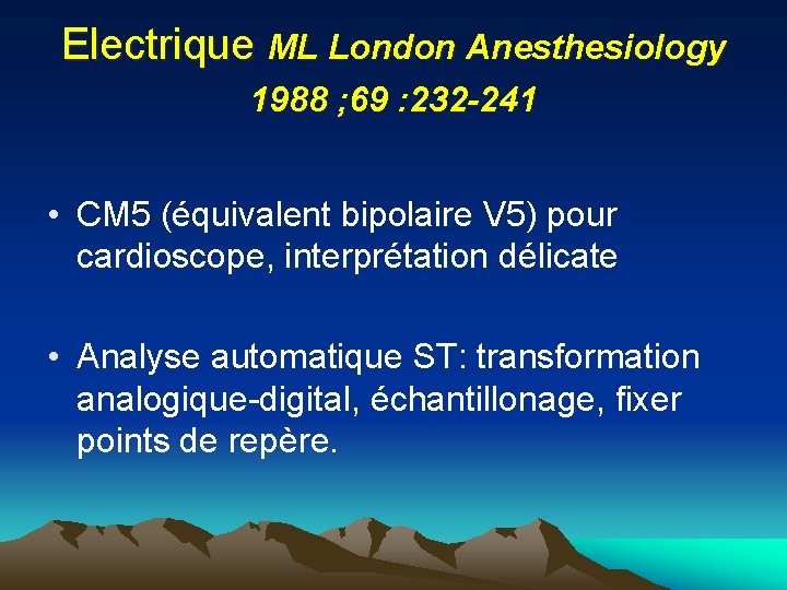 Electrique ML London Anesthesiology 1988 ; 69 : 232 -241 • CM 5 (équivalent