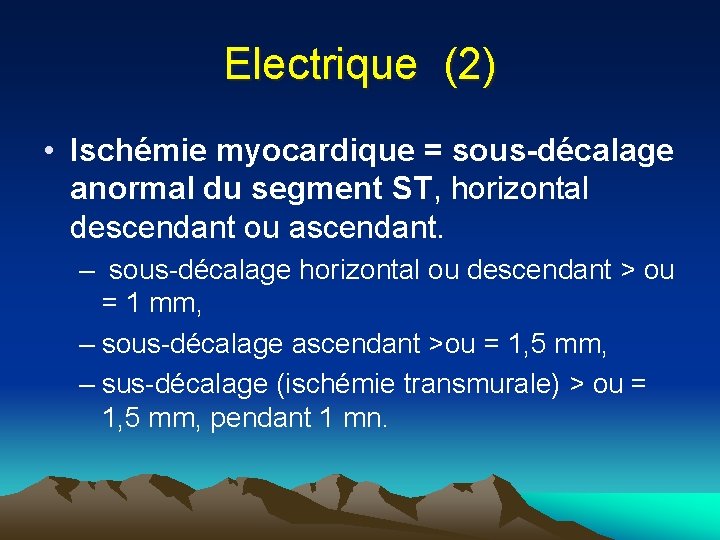 Electrique (2) • Ischémie myocardique = sous-décalage anormal du segment ST, horizontal descendant ou