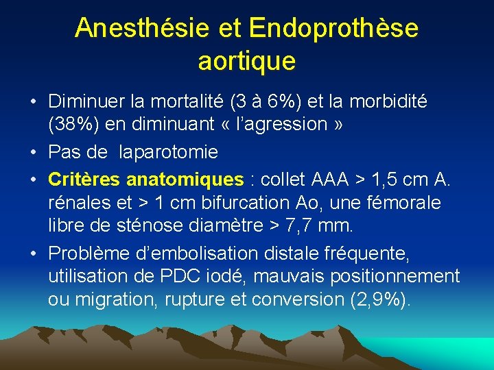 Anesthésie et Endoprothèse aortique • Diminuer la mortalité (3 à 6%) et la morbidité