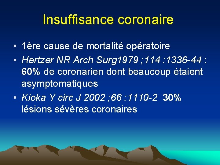 Insuffisance coronaire • 1ère cause de mortalité opératoire • Hertzer NR Arch Surg 1979