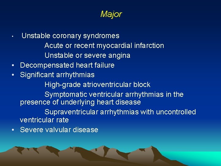 Major • Unstable coronary syndromes Acute or recent myocardial infarction Unstable or severe angina