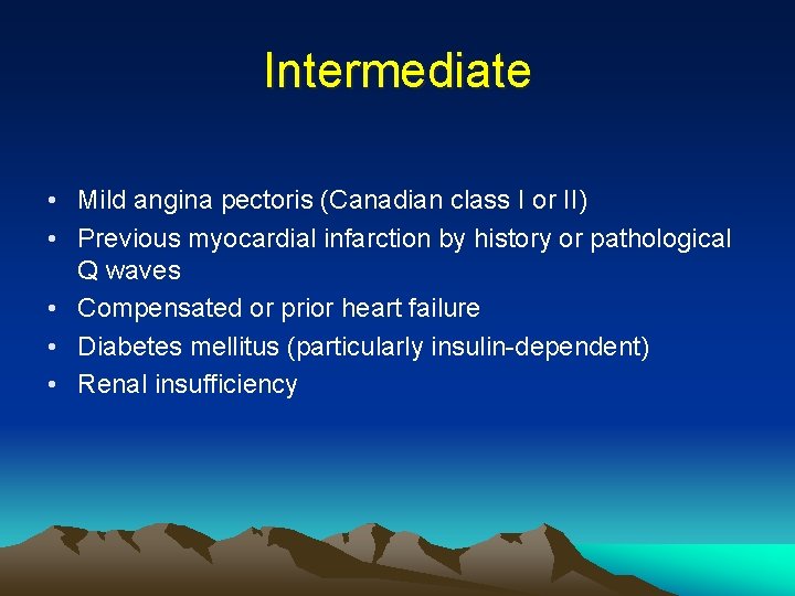 Intermediate • Mild angina pectoris (Canadian class I or II) • Previous myocardial infarction