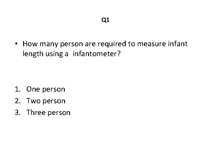 Q 1 • How many person are required to measure infant length using a