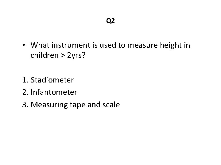 Q 2 • What instrument is used to measure height in children > 2